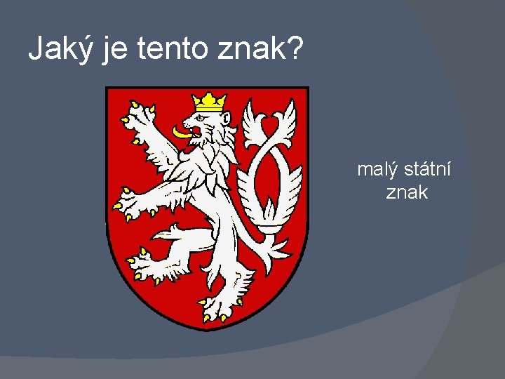 Jaký je tento znak? malý státní znak 