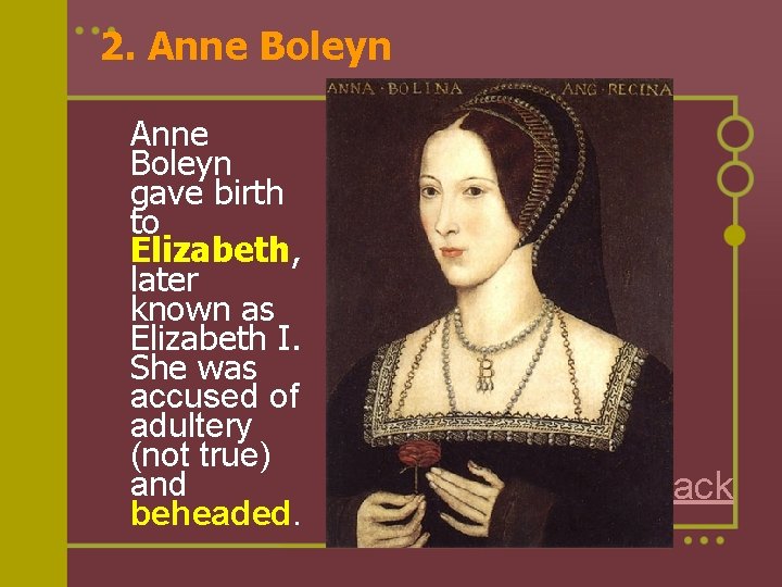 2. Anne Boleyn gave birth to Elizabeth, later known as Elizabeth I. She was