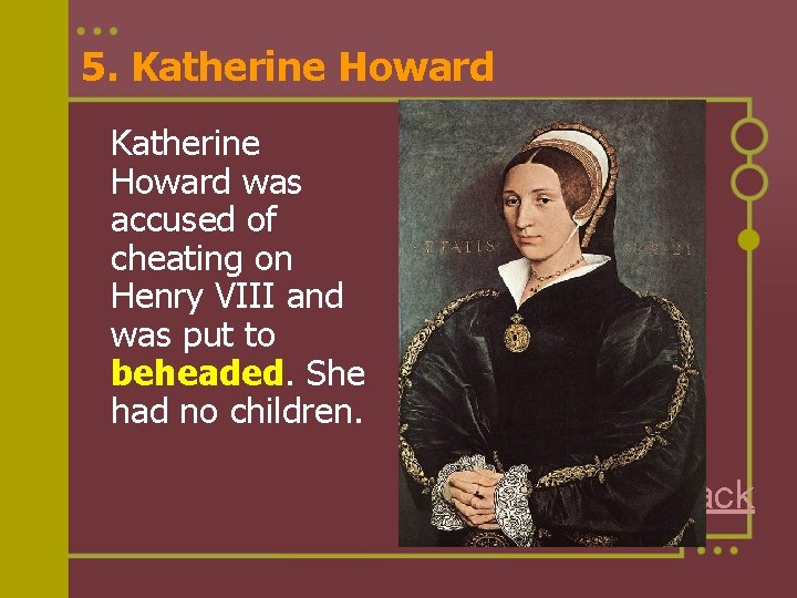 5. Katherine Howard was accused of cheating on Henry VIII and was put to