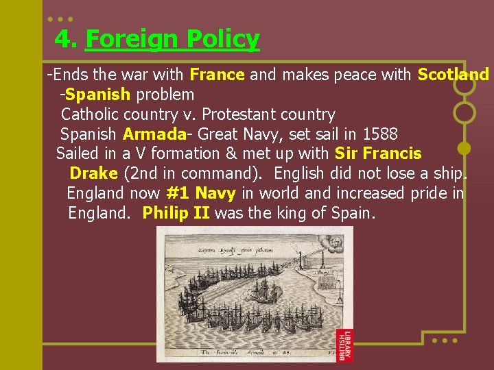 4. Foreign Policy -Ends the war with France and makes peace with Scotland -Spanish