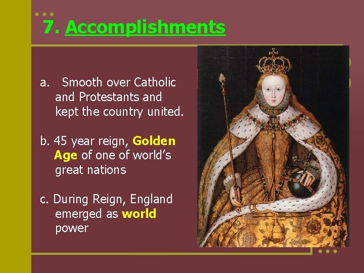 7. Accomplishments a. Smooth over Catholic and Protestants and kept the country united. b.