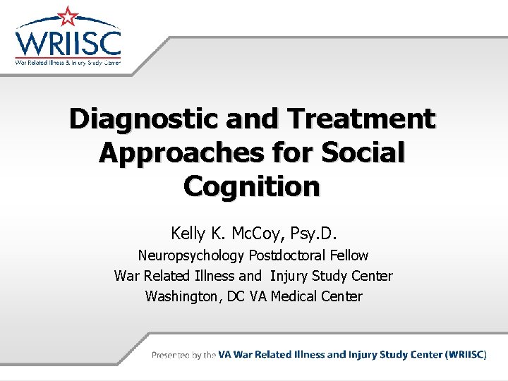 Diagnostic and Treatment Approaches for Social Cognition Kelly K. Mc. Coy, Psy. D. Neuropsychology