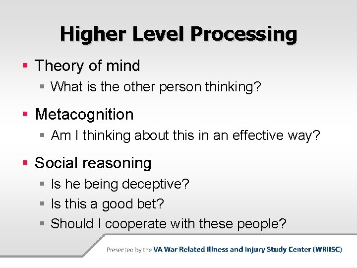 Higher Level Processing § Theory of mind § What is the other person thinking?