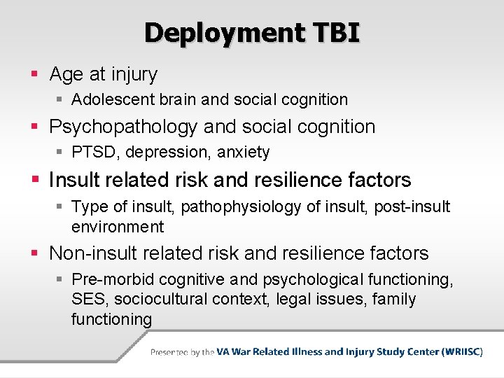 Deployment TBI § Age at injury § Adolescent brain and social cognition § Psychopathology