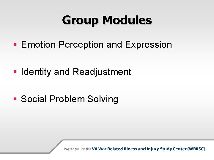 Group Modules § Emotion Perception and Expression § Identity and Readjustment § Social Problem