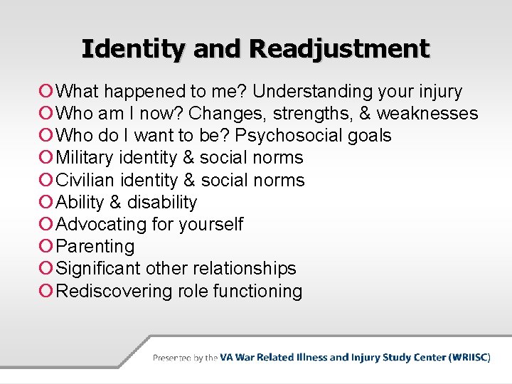 Identity and Readjustment What happened to me? Understanding your injury Who am I now?