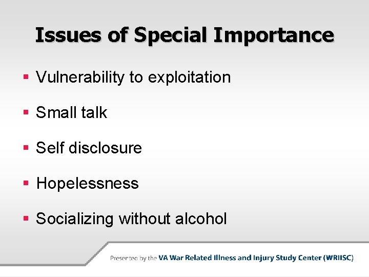 Issues of Special Importance § Vulnerability to exploitation § Small talk § Self disclosure