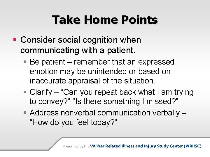 Take Home Points § Consider social cognition when communicating with a patient. § Be