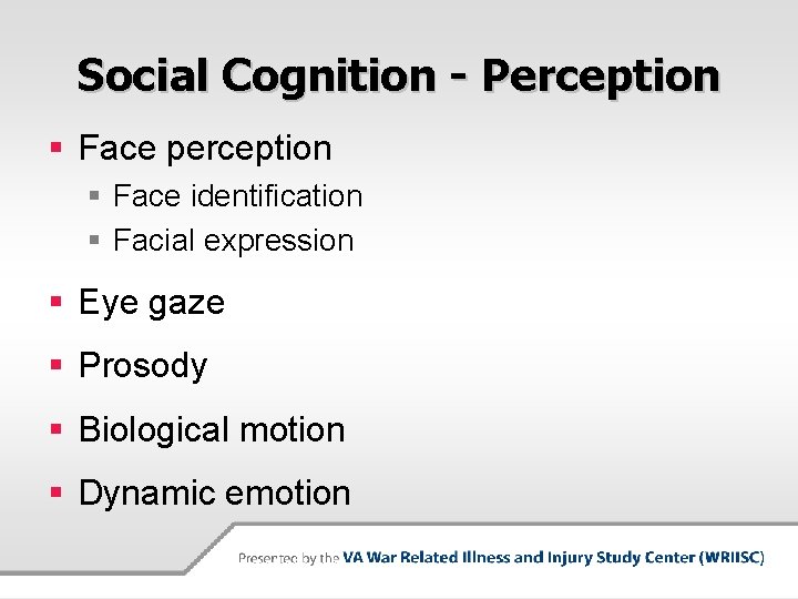 Social Cognition - Perception § Face perception § Face identification § Facial expression §