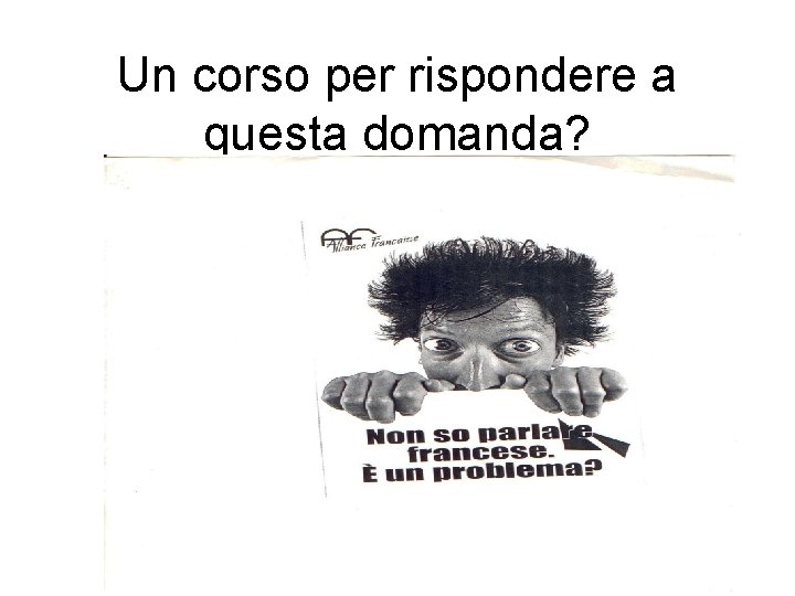 Un corso per rispondere a questa domanda? 