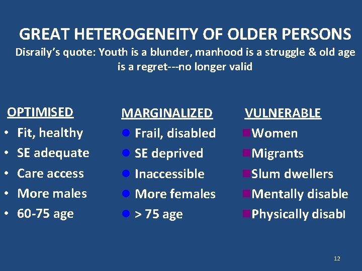 GREAT HETEROGENEITY OF OLDER PERSONS Disraily’s quote: Youth is a blunder, manhood is a