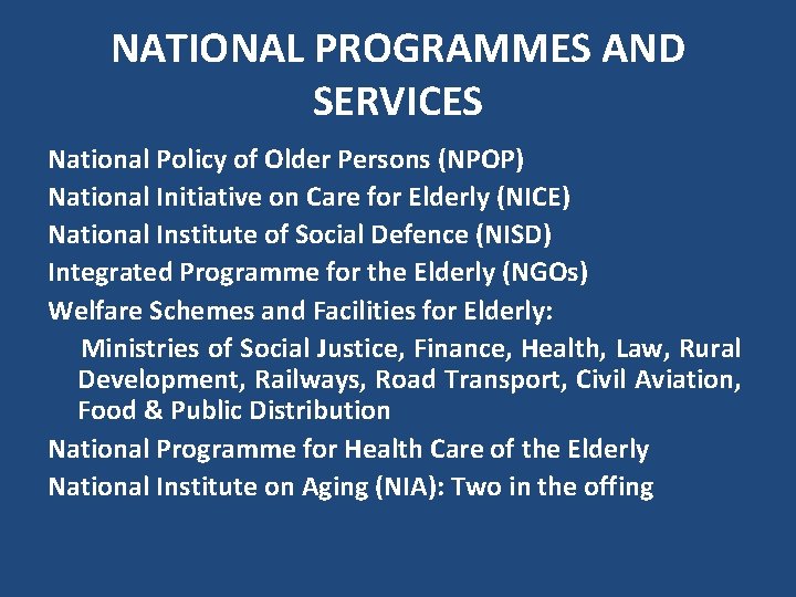 NATIONAL PROGRAMMES AND SERVICES National Policy of Older Persons (NPOP) National Initiative on Care
