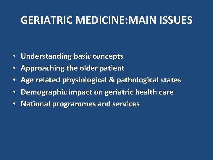 GERIATRIC MEDICINE: MAIN ISSUES • • • Understanding basic concepts Approaching the older patient