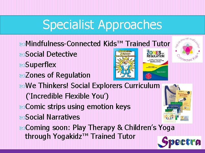 Specialist Approaches Mindfulness-Connected Kids™ Trained Tutor Social Detective Superflex Zones of Regulation We Thinkers!