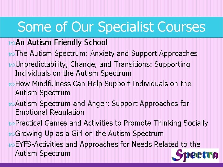 Some of Our Specialist Courses An Autism Friendly School The Autism Spectrum: Anxiety and