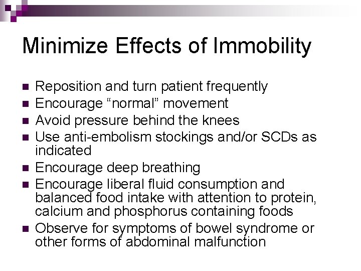 Minimize Effects of Immobility n n n n Reposition and turn patient frequently Encourage