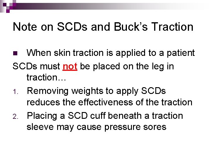 Note on SCDs and Buck’s Traction When skin traction is applied to a patient