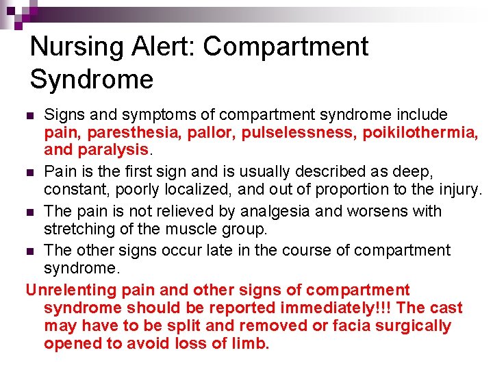 Nursing Alert: Compartment Syndrome Signs and symptoms of compartment syndrome include pain, paresthesia, pallor,