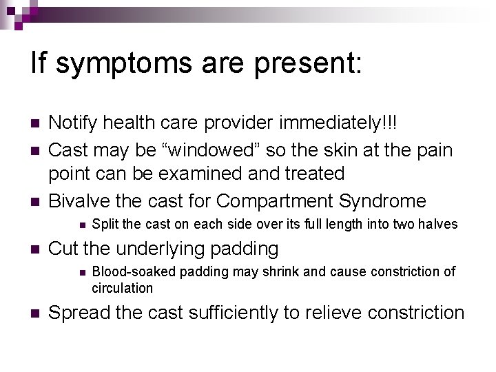 If symptoms are present: n n n Notify health care provider immediately!!! Cast may