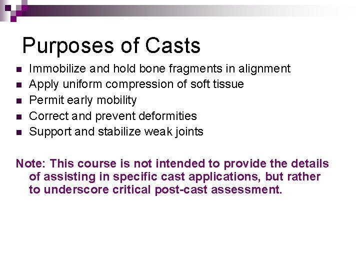 Purposes of Casts n n n Immobilize and hold bone fragments in alignment Apply