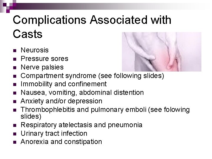 Complications Associated with Casts n n n Neurosis Pressure sores Nerve palsies Compartment syndrome