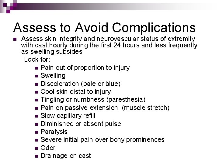 Assess to Avoid Complications n Assess skin integrity and neurovascular status of extremity with