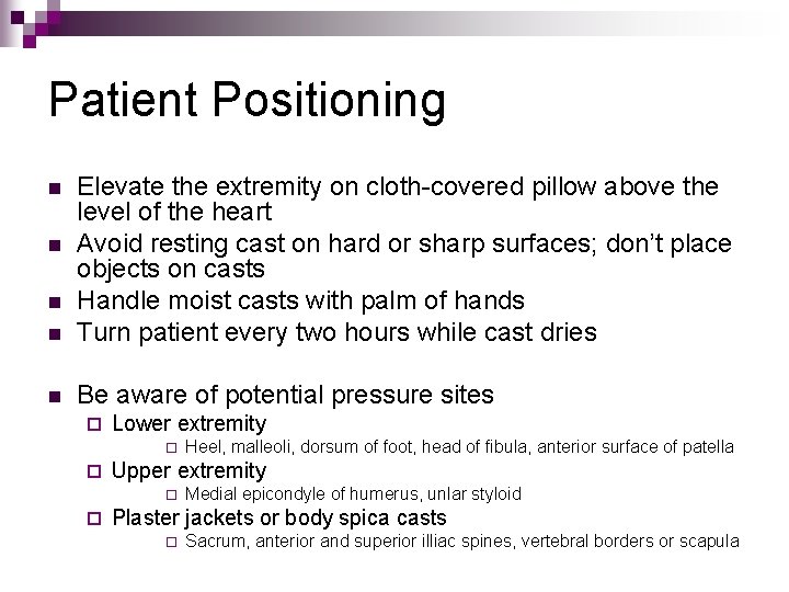 Patient Positioning n Elevate the extremity on cloth-covered pillow above the level of the