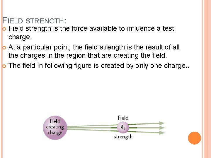 FIELD STRENGTH: Field strength is the force available to influence a test charge. At