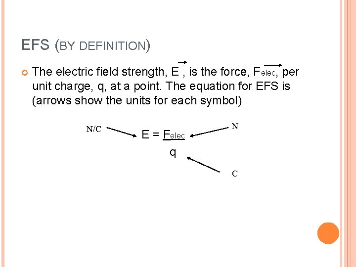 EFS (BY DEFINITION) The electric field strength, E , is the force, Felec, per