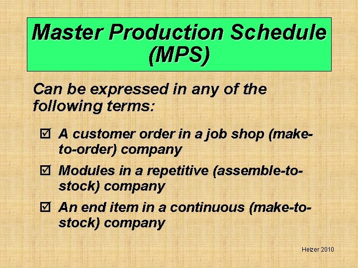 Master Production Schedule (MPS) Can be expressed in any of the following terms: þ