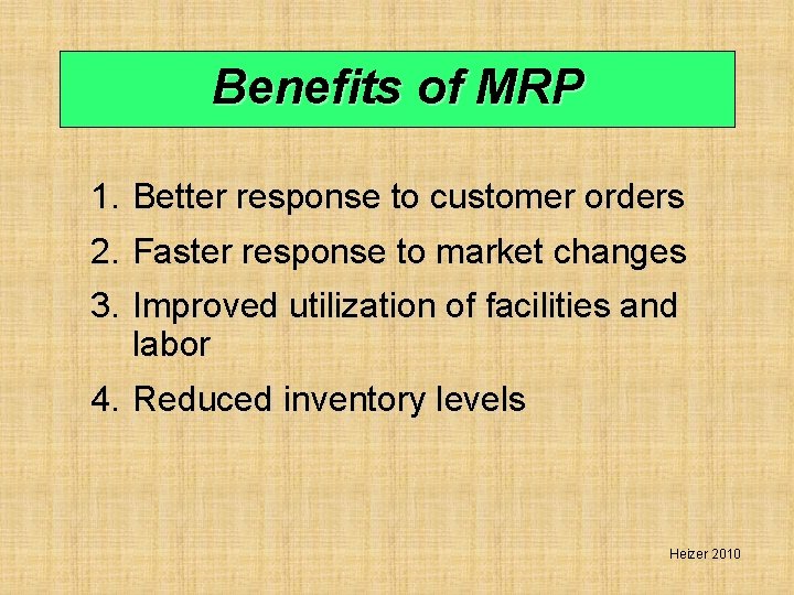 Benefits of MRP 1. Better response to customer orders 2. Faster response to market