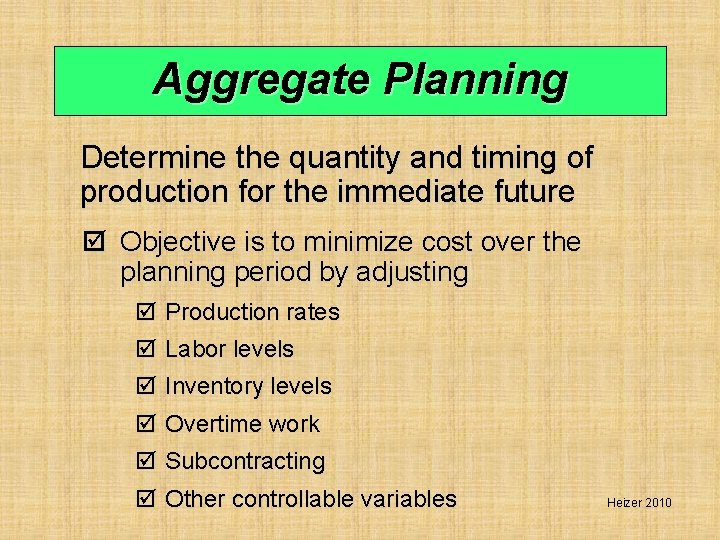Aggregate Planning Determine the quantity and timing of production for the immediate future þ