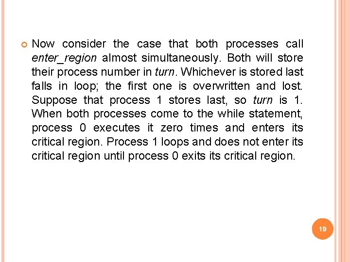  Now consider the case that both processes call enter_region almost simultaneously. Both will