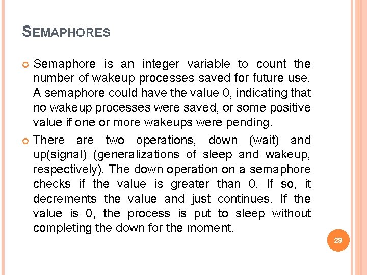SEMAPHORES Semaphore is an integer variable to count the number of wakeup processes saved