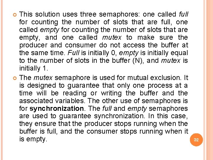 This solution uses three semaphores: one called full for counting the number of slots