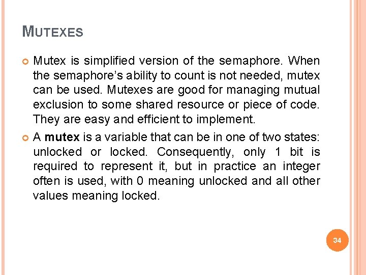 MUTEXES Mutex is simplified version of the semaphore. When the semaphore’s ability to count
