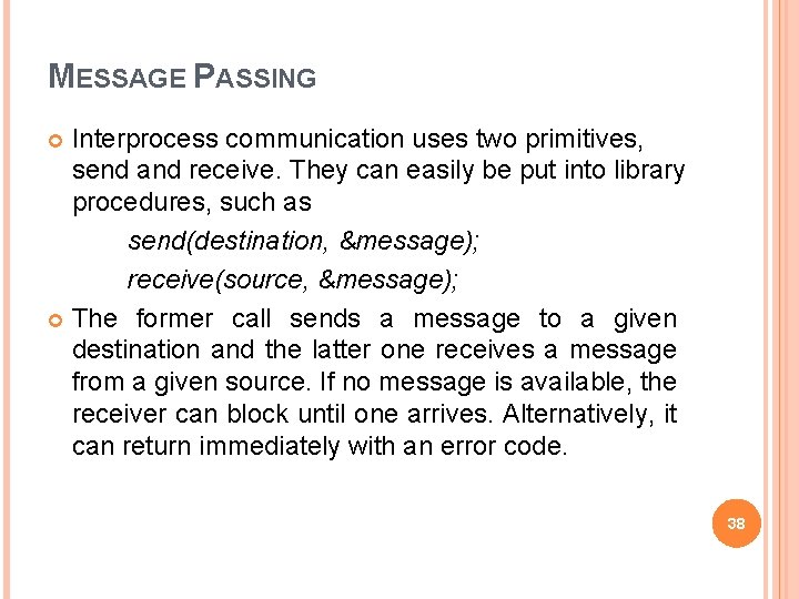 MESSAGE PASSING Interprocess communication uses two primitives, send and receive. They can easily be
