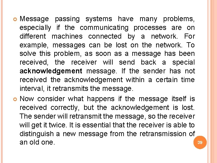 Message passing systems have many problems, especially if the communicating processes are on different