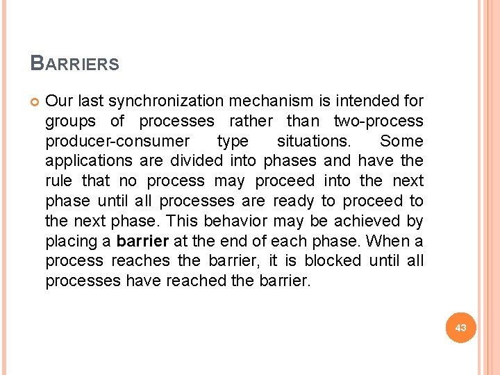 BARRIERS Our last synchronization mechanism is intended for groups of processes rather than two-process