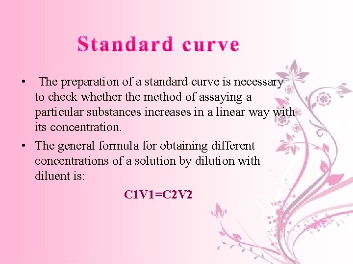  • The preparation of a standard curve is necessary to check whether the