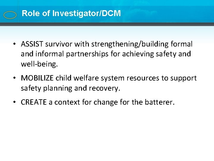 Role of Investigator/DCM • ASSIST survivor with strengthening/building formal and informal partnerships for achieving