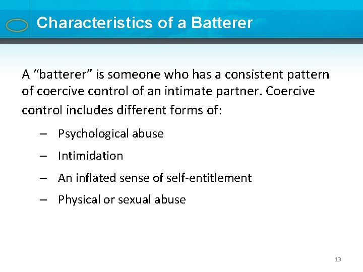 Characteristics of a Batterer A “batterer” is someone who has a consistent pattern of