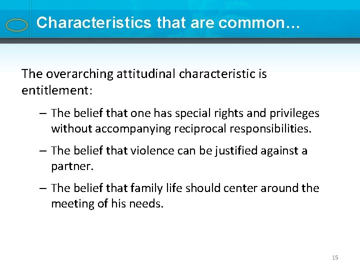 Characteristics that are common… The overarching attitudinal characteristic is entitlement: – The belief that