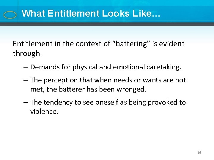 What Entitlement Looks Like… Entitlement in the context of “battering” is evident through: –