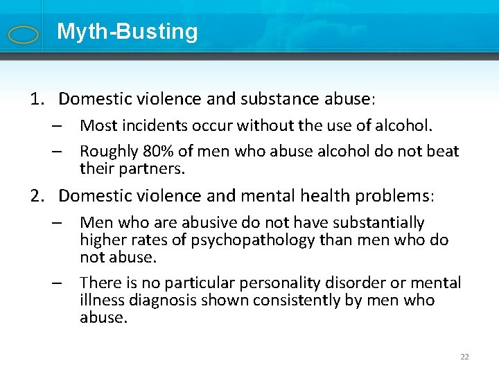 Myth-Busting 1. Domestic violence and substance abuse: – Most incidents occur without the use