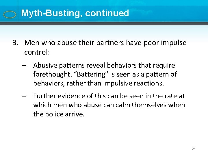 Myth-Busting, continued 3. Men who abuse their partners have poor impulse control: – Abusive