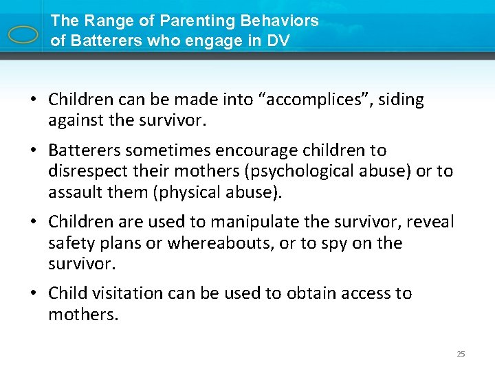 The Range of Parenting Behaviors of Batterers who engage in DV • Children can