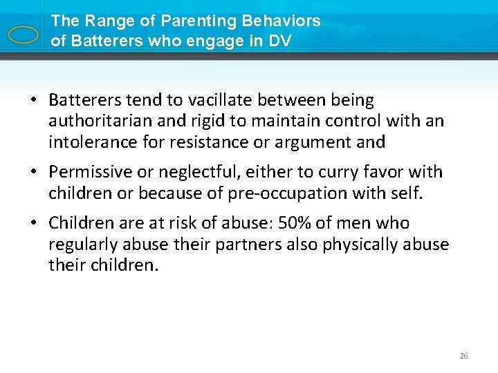 The Range of Parenting Behaviors of Batterers who engage in DV • Batterers tend