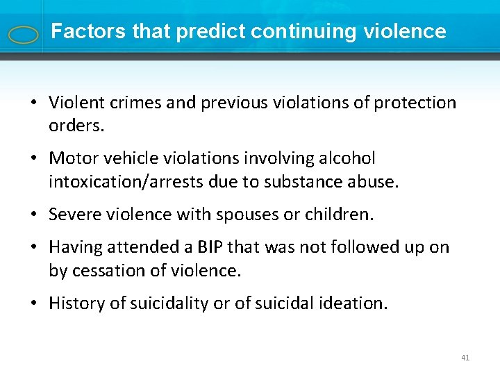 Factors that predict continuing violence • Violent crimes and previous violations of protection orders.