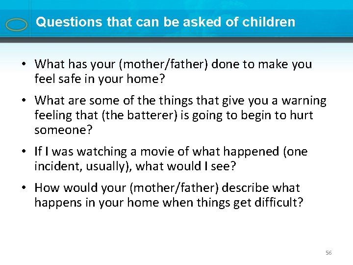 Questions that can be asked of children • What has your (mother/father) done to